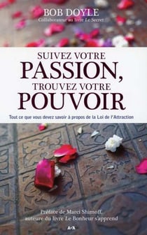 Suivez votre passion, trouvez votre pouvoir - tout ce que vous devez savoir à propos de la loi de l'attraction