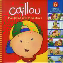 Caillou - mon grand livre d'aventures