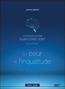 La puissance de votre subconscient t.1 - pour dépasser la peur et l'inquiétude