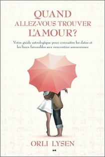 Quand allez-vous trouver l'amour ? votre guide astrologique pour connaître les dates et les lieux favorables aux rencontres amoureuses