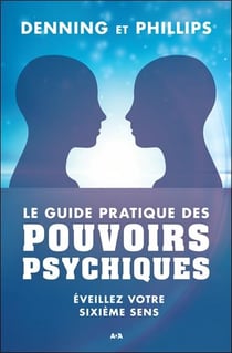 Le guide pratique des pouvoirs psychiques - éveillez votre sixième sens