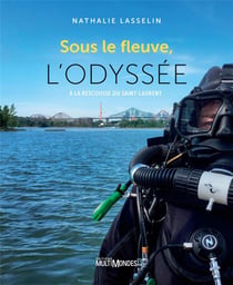 Sous le fleuve, l'odyssée : à la rescousse du Saint-Laurent