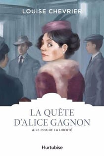 La quête d'Alice Gagnon Tome 4 : Le prix de la liberté