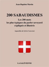 200 sabaudismes : les 200 mots les plus typiques du parler savoyard expliqués et illustrés