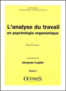 Analyse du travail en psychologie ergonomique t.2