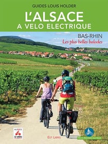L'Alsace à vélo électrique : Bas-Rhin : les plus belles balades