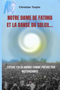 Notre Dame de Fatima et la danse du soleil... Future fin du monde comme prévue par Nostradamus