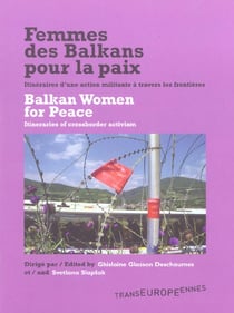 Femmes des balkans pour la paix - itineraires d'une action militante a travers les frontieres