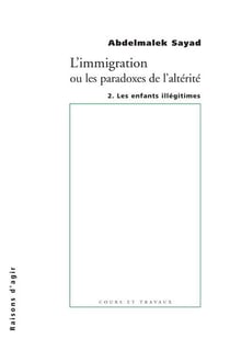 L'immigration ou les paradoxes de l'altérité Tome 2 - les enfants illégitimes