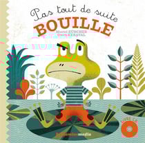 Pas tout de suite, bouille ! livre cd