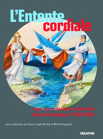 L'entente cordiale - cent ans de relations culturelles franco-britanniques