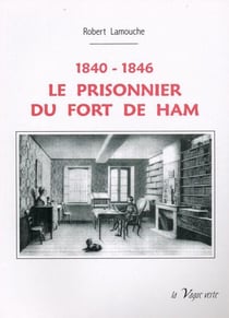 1840-1846 - le prisonnier du fort de ham
