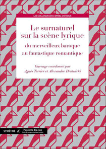 Le surnaturel sur la scène lyrique - du merveilleux baroque au fantastique romantique