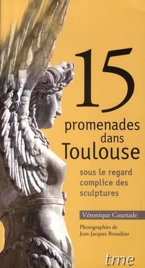 15 promenades dans Toulouse - sous le regard complices des sculptures
