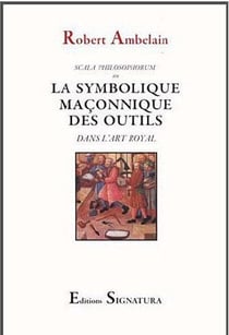La Symbolique des Outils : dans l'Art Royal