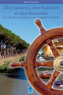 Des canaux, des bateaux et des hommes - la vie des mariniers au vingtième siècle