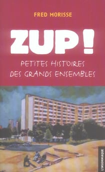 Zup ! Petites histoires des grands ensembles