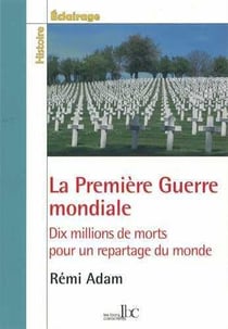 La première guerre mondiale - dix millions de morts pour un repartage du monde