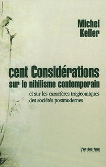 Cent considérations sur le nihilisme contemporain et sur les caractères tragicomiques des sociétés postmodernes