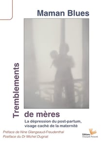 Tremblements de mères - la dépression du post-parfum, visage caché de la maternité