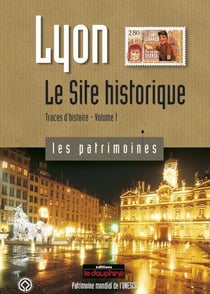 Lyon, le site historique - traces d'histoire Tome 1