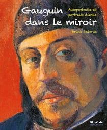 Gauguin dans le miroir - autoportraits et portraits d'amis