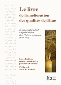 Le livre de l'amélioration des qualités de l'âme de Salomon Ibn-Gabirol : un philosophe juif dans l'Espagne mulsumane