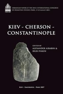 Kiev-Cherson-Constantinople - ukrainian papers at the XXth international congress of byzantine studies - Paris, 19-25 Août 2001
