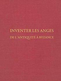 Inventer les anges : de l'Antiquité à Byzance