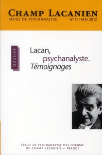 Revue champ lacanien n.11 : Lacan, psychanalyste, témoignages