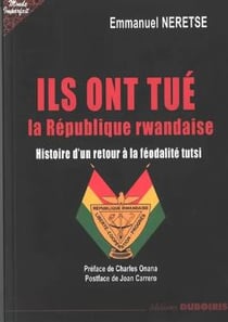 Ils ont tué la République rwandaise : histoire d'un retour à la féodalité tutsi
