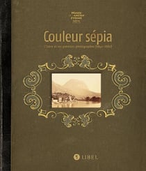 Couleur sépia - l'Isère et ses premiers photographes (1840-1880)