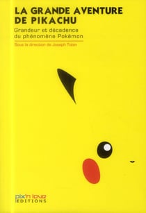 LA GRANDE AVENTURE DE PIKACHU - GRANDEUR ET DECADENCE DU PHENOMENE POKEMON