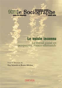 LE SOCIOGRAPHE : hors série Tome 9 - le voisin inconnu : le travail social en perspective franco-allemande