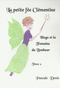 La petite fée Clémentine t.2 - Hugo et la fontaine du bonheur
