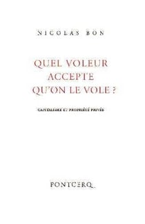 Quel voleur accepte qu'on le vole? capitalisme et propriété privée