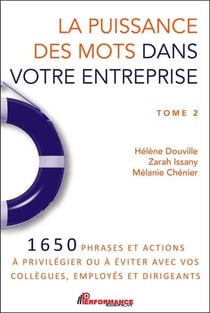 La puissance des mots dans votre entreprise t.2 : 1650 phrases et actions à privilégier ou à éviter avec vos collègues, employés et dirigeants
