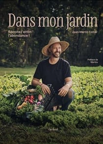 Dans mon jardin : Récoltez enfin l'abondance