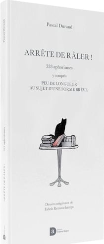 Arrete de raler : 333 aphorismes y compris peu de longueur au sujet d une forme breve