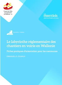 Le labyrinthe réglementaire des chantiers en voirie en Wallonie : Fiches pratiques d'orientation pour les communes