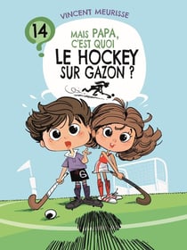 Mais papa, c'est quoi le hockey sur gazon ? (tome 14)