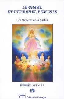 Le Graal et l'éternel féminin - les mystère de la Sophia