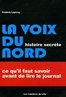 La voix du nord - histoire secrète - ce qu'il faut savoir avant de lire le journal