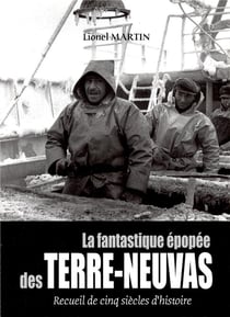 La fantastique épopée des terre-neuvas - recueil de cinq siècles d'histoire