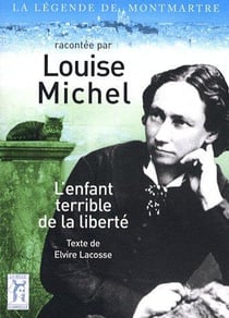 Louise michel, l'enfant terrible de la liberté