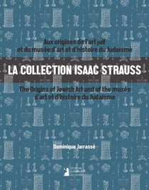La collection Isaac Strauss : Aux origines de l'art juif et du musée d'art et d'histoire du judaïsme / The origins of Jewish Art and the musée d'art et d'histoire du judaïsme