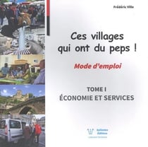 Ces villages qui ont du peps ! mode d'emploi t.1 : économie et services