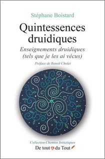 Quintessences druidiques : Enseignements druidiques (tels que je les ai vécus)