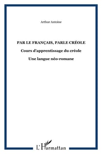 Par le français, parle créole : Cours d'apprentissage du créole - Une langue néo-romane