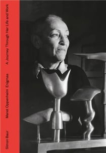 Meret oppenheim : enigmas - a journey through life and work